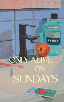Cover Image for Only Alive on Sundays: A Novella -- Kim Rashidi, Paperback