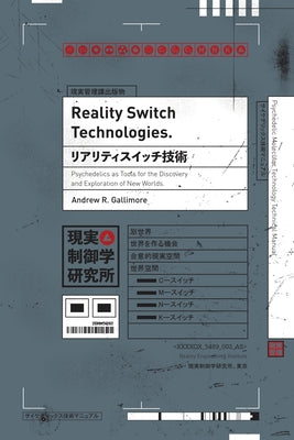 Cover Image for Reality Switch Technologies: Psychedelics as Tools for the Discovery and Exploration of New Worlds -- Andrew R. Gallimore, Paperback