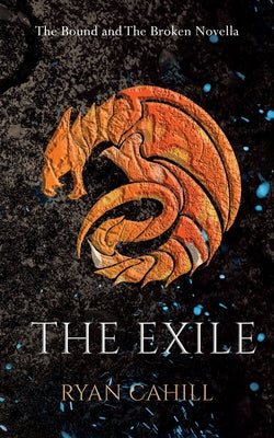Cover Image for The Exile: The Bound and The Broken Novella -- Ryan Cahill, Paperback
