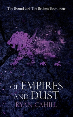Cover Image for Of Empires and Dust -- Ryan Cahill, Paperback