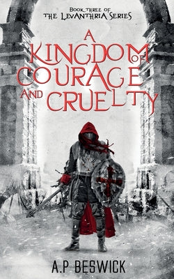 Cover Image for A Kingdom Of Courage And Cruelty -- A. P. Beswick, Paperback