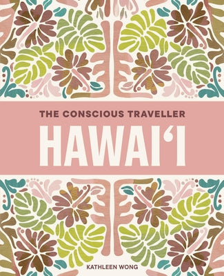 Cover Image for The Conscious Traveller Hawai'i: The Definitive Guide to Ethical Travel -- Kathleen Wong, Paperback