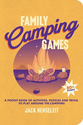 Cover Image for Family Camping Games: A Pocket Book of Activities, Games and Puzzles to Play Around the Campfire -- Jack Henseleit, Paperback