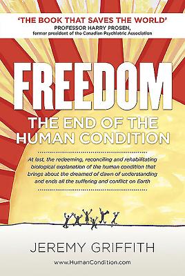 Cover Image for Freedom: The End of the Human Condition -- Jeremy Griffith, Paperback