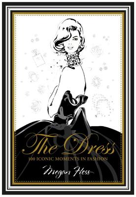 Cover Image for The Dress: 100 Iconic Moments in Fashion -- Megan Hess, Hardcover