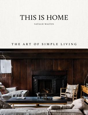 Cover Image for This Is Home: The Art of Simple Living -- Natalie Walton, Hardcover