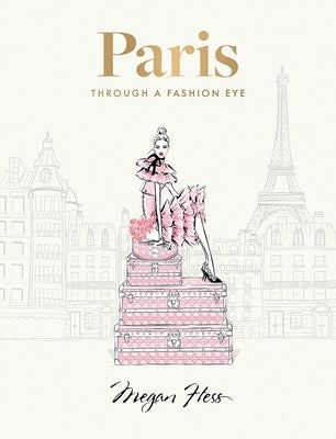 Cover Image for Paris: Through a Fashion Eye: Special Edition -- Megan Hess, Hardcover