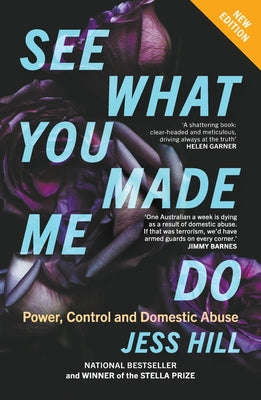Cover Image for See What You Made Me Do: Power, Control and Domestic Abuse: Updated Edition -- Jess Hill, Paperback