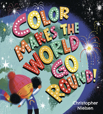 Cover Image for Color Makes the World Go Round -- Christopher Nielsen, Hardcover