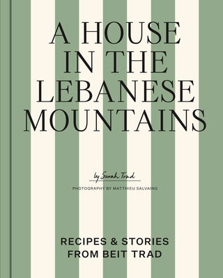 Cover Image for A House in the Lebanese Mountains: Recipes & Stories from Beit Trad -- Sarah Trad, Hardcover
