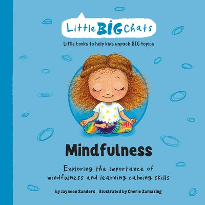 Cover Image for Mindfulness: Exploring the importance of mindfulness and learning calming skills -- Jayneen Sanders, Paperback