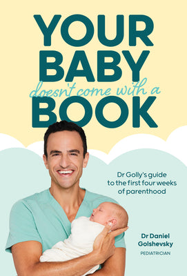 Cover Image for Your Baby Doesn't Come with a Book: Dr Golly's Guide to the First Four Weeks of Parenthood -- Daniel Golshevsky (Dr Golly), Paperback