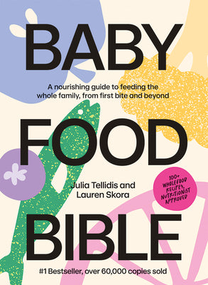 Cover Image for Baby Food Bible: A Nourishing Guide to Feeding Your Family, from First Bite and Beyond -- Julia Tellidis, Hardcover