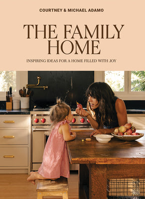 Cover Image for The Family Home: Inspiring Ideas for a Home Filled with Joy -- Courtney Adamo, Hardcover