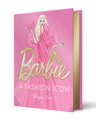 Cover Image for Barbie: A Fashion Icon: Barbie's Most Iconic Fashion Moments, Illustrated by Megan Hess, in Collaboration with Mattel -- Megan Hess, Hardcover