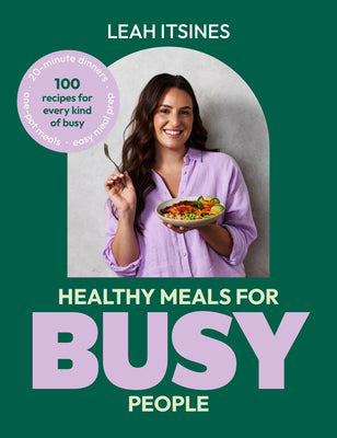 Cover Image for Healthy Meals for Busy People: 100 Recipes for Every Kind of Busy, 20-Minute Dinners, Easy Meal Prep, One-Pot Meals -- Leah Itsines, Paperback