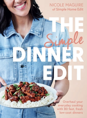 Cover Image for The Simple Dinner Edit: Overhaul Your Everyday Cooking with 80 Fast, Fresh, Low-Cost Dinners -- Nicole Maguire, Paperback