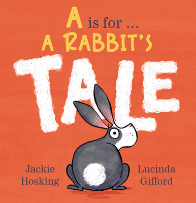 Cover Image for A is for . . . a Rabbit's Tale -- Jackie Hosking, Hardcover