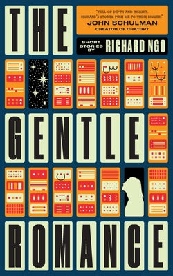 Cover Image for The Gentle Romance: Stories of AI and humanity -- Richard Ngo, Paperback