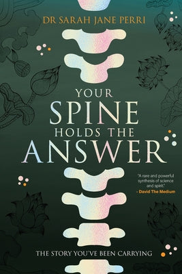 Cover Image for Your Spine Holds the Answer: The Story You've Been Carrying -- Sarah Jane Perri, Paperback