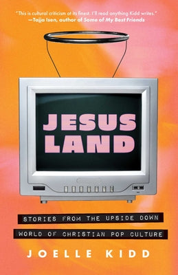 Cover Image for Jesusland: Stories from the Upside Down World of Christian Pop Culture -- Joelle Kidd, Paperback