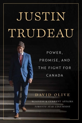 Cover Image for Justin Trudeau: Power, Promise, and the Fight for Canada -- David Olive, Hardcover