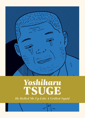 Cover Image for He Rolled Me Up Like a Grilled Squid -- Yoshiharu Tsuge, Hardcover