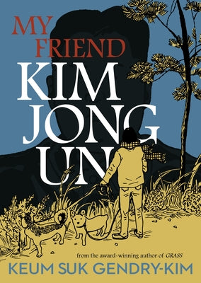 Cover Image for My Friend Kim Jong Un -- Keum Suk Gendry-Kim, Paperback