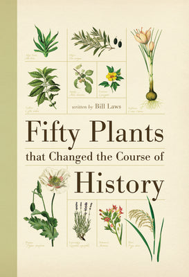 Cover Image for Fifty Plants That Changed the Course of History -- Bill Laws, Paperback