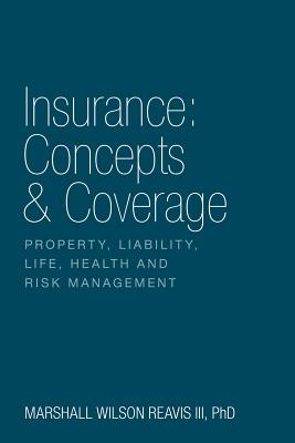 Cover Image for Insurance: Concepts & Coverage: Property, Liability, Life, Health and Risk Management -- Marshall Wilson Reavis, Paperback