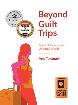 Cover Image for Beyond Guilt Trips: Mindful Travel in an Unequal World -- Anu Taranath, Paperback