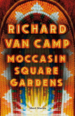 Cover Image for Moccasin Square Gardens: Short Stories -- Richard Van Camp, Paperback