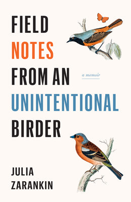 Cover Image for Field Notes from an Unintentional Birder: A Memoir -- Julia Zarankin, Paperback