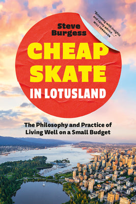 Cover Image for Cheapskate in Lotusland: The Philosophy and Practice of Living Well on a Small Budget -- Steve Burgess, Paperback