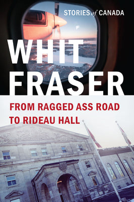 Cover Image for From Ragged Ass Road to Rideau Hall: Stories of Canada -- Whit Fraser, Paperback