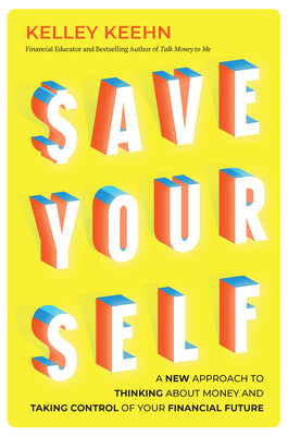 Cover Image for Save Yourself: A New Approach to Thinking about Money and Taking Control of Your Financial Future -- Kelley Keehn, Paperback