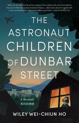 Cover Image for The Astronaut Children of Dunbar Street: A Memoir -- Wiley Wei-Chiun Ho, Paperback