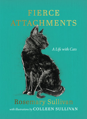 Cover Image for Fierce Attachments: A Life with Cats -- Rosemary Sullivan, Hardcover