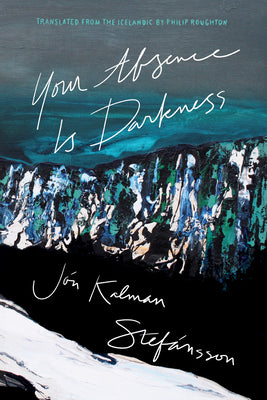 Cover Image for Your Absence Is Darkness -- Jón Kalman Stefánsson, Paperback