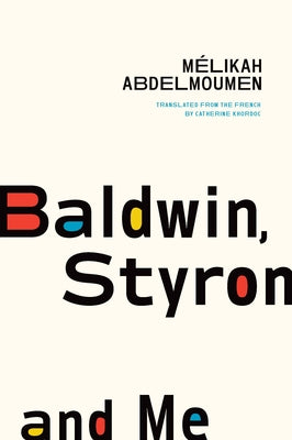 Cover Image for Baldwin, Styron, and Me -- Mélikah Abdelmoumen, Paperback