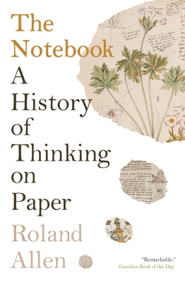Cover Image for The Notebook: A History of Thinking on Paper -- Roland Allen, Paperback