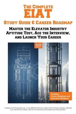 Cover Image for The Complete EIAT Study Guide & Career Roadmap: Master the Elevator Industry Aptitude Test, Ace the Interview, and Launch Your Career -- Complete Test Preparation Inc, Paperback