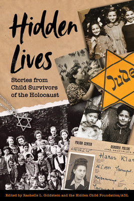 Cover Image for Hidden Lives: Stories from Child Survivors of the Holocaust -- Rachelle L. Goldstein, Hardcover