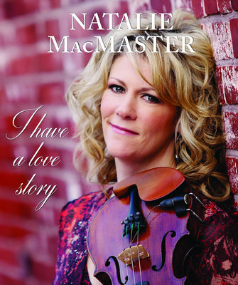 Cover Image for I Have a Love Story -- Natalie MacMaster, Hardcover