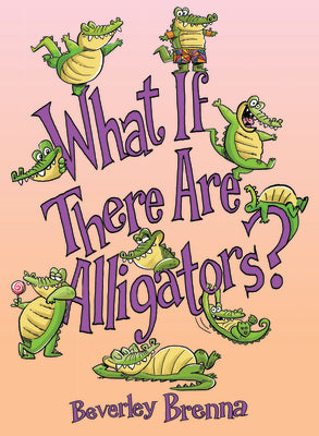 Cover Image for What If There Are Alligators? -- Beverley Brenna, Hardcover