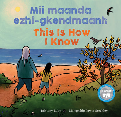 Cover Image for MII Maanda Ezhi-Gkendmaanh / This Is How I Know: Niibing, Dgwaagig, Bboong, Mnookmig Dbaadjigaade Maanpii Mzin'igning / A Book about the Seasons -- Brittany Luby, Hardcover