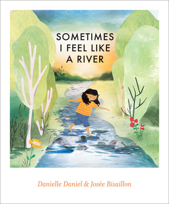 Cover Image for Sometimes I Feel Like a River -- Danielle Daniel, Hardcover