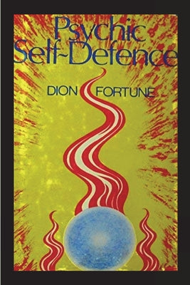 Cover Image for Psychic Self-Defense: The Classic Instruction Manual for Protecting Yourself Against Paranormal Attack -- Dion Fortune, Paperback
