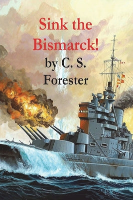 Cover Image for Sink the Bismarck! -- C. S. Forester, Paperback