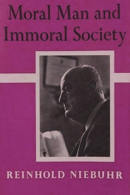 Cover Image for Moral Man and Immoral Society: A Study in Ethics and Politics -- Reinhold Niebuhr, Paperback